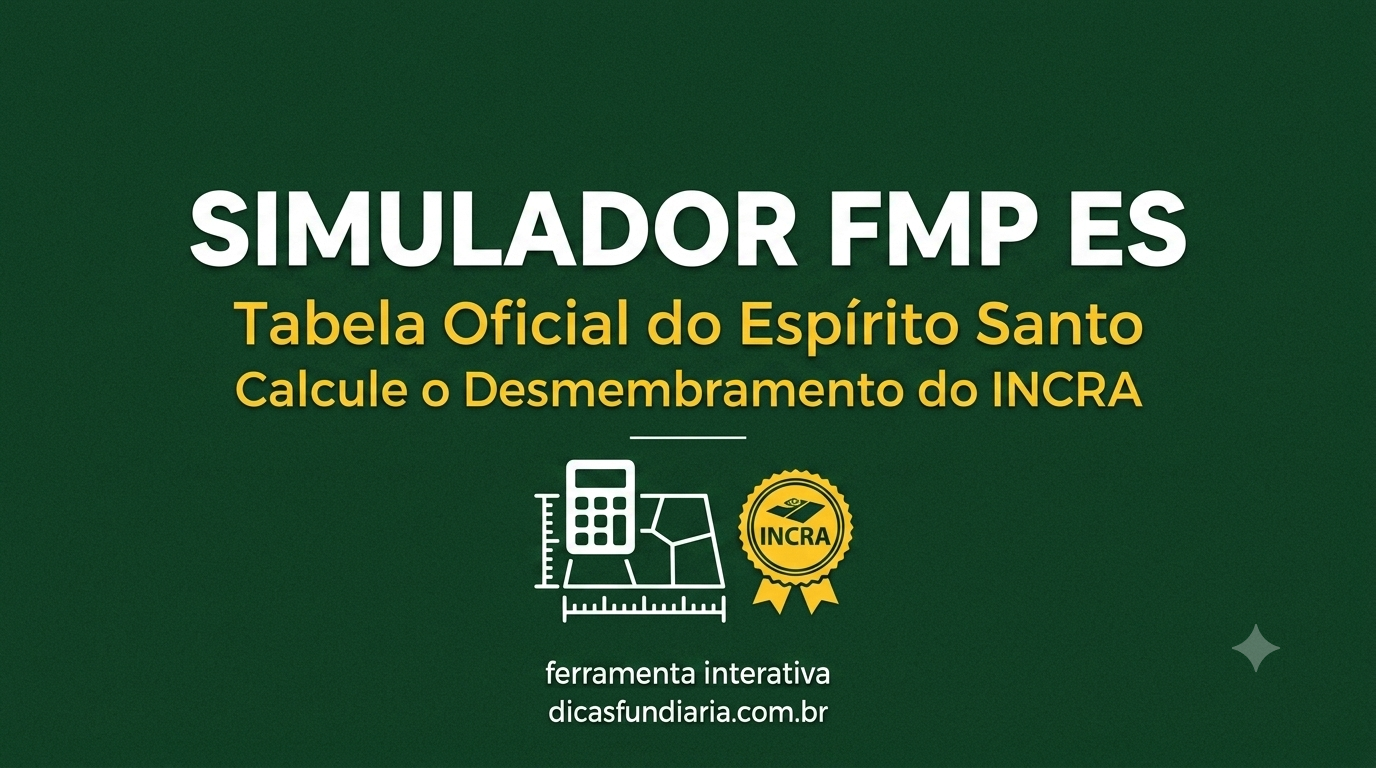 Simulador FMP ES: Calculadora de Desmembramento Rural no Espírito Santo (INCRA)